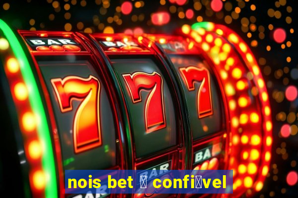 nois bet 茅 confi谩vel