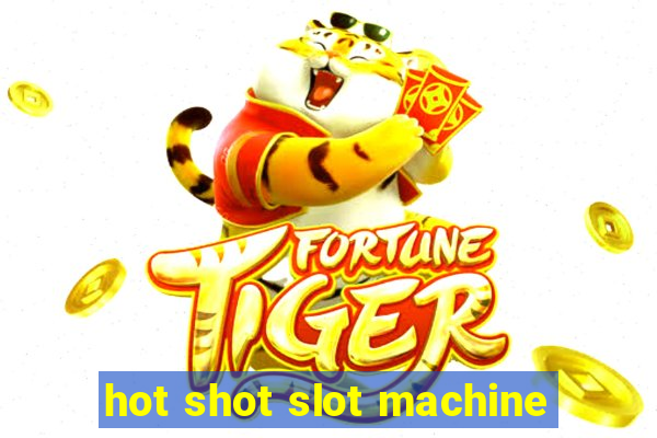 hot shot slot machine