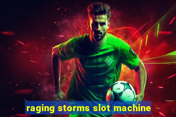 raging storms slot machine