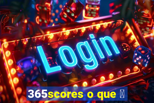 365scores o que 茅