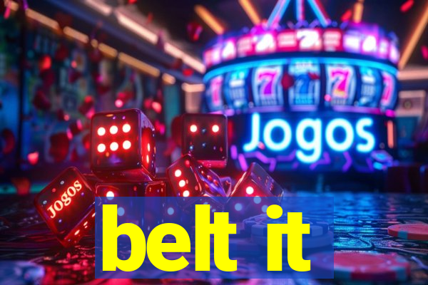 belt it