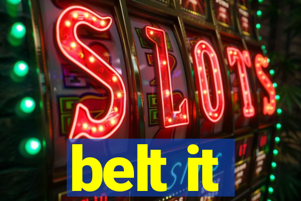 belt it