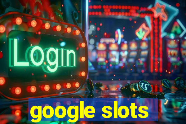 google slots