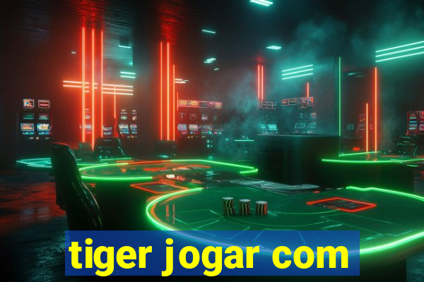 tiger jogar com