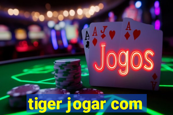 tiger jogar com