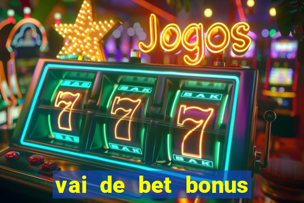 vai de bet bonus no cadastro