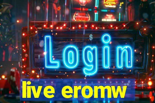 live eromw