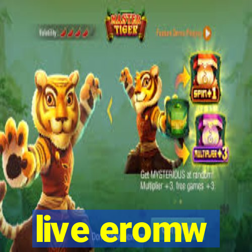 live eromw