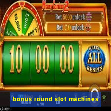 bonus round slot machines