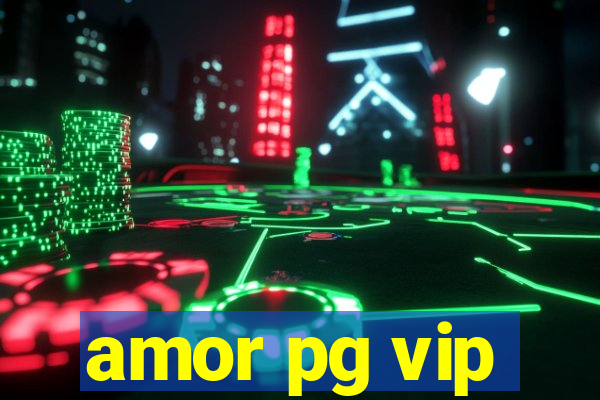 amor pg vip