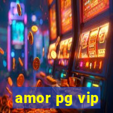 amor pg vip