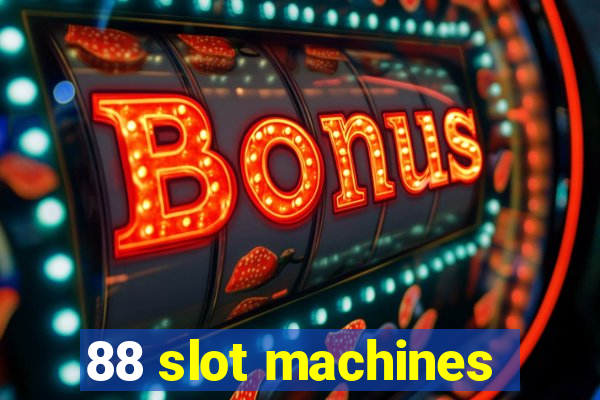 88 slot machines