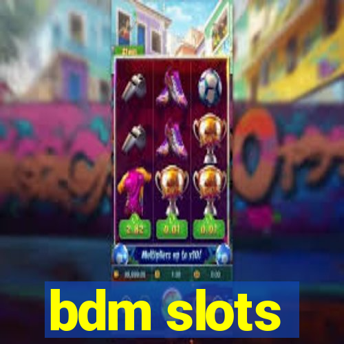 bdm slots