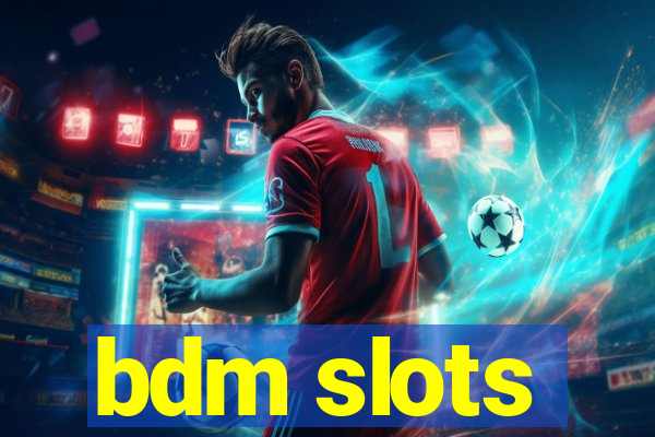 bdm slots