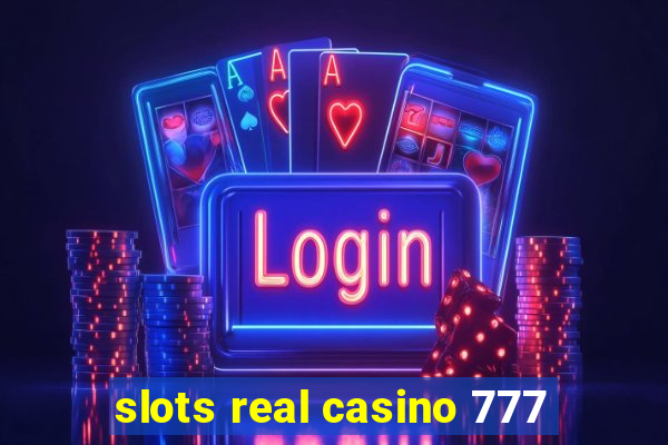 slots real casino 777