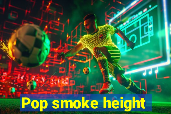 Pop smoke height