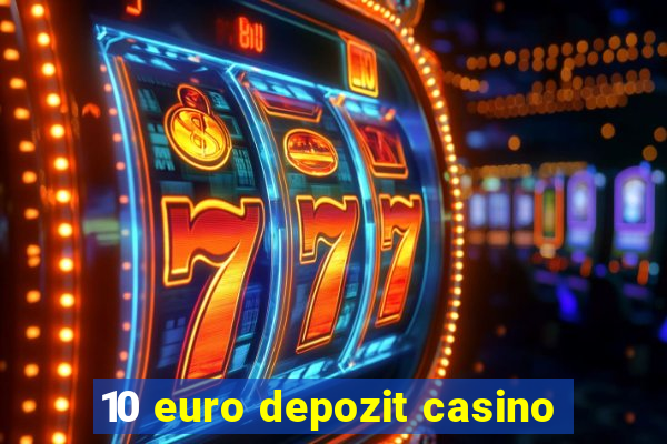 10 euro depozit casino