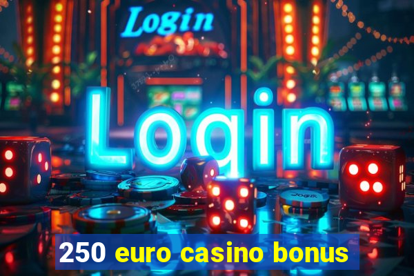 250 euro casino bonus