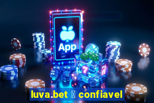 luva.bet 茅 confiavel