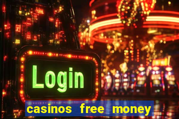 casinos free money no deposit