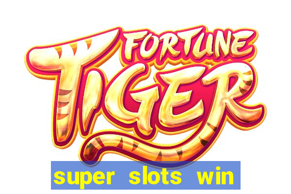 super slots win real cash