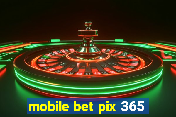 mobile bet pix 365