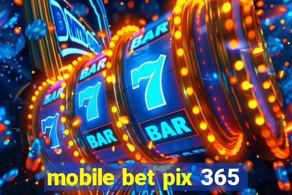 mobile bet pix 365