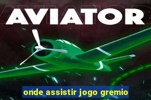 onde assistir jogo gremio