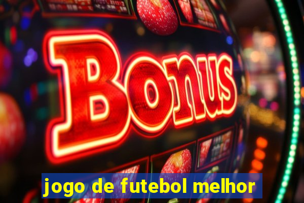 jogo de futebol melhor