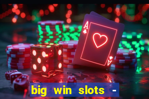 big win slots - slot machines