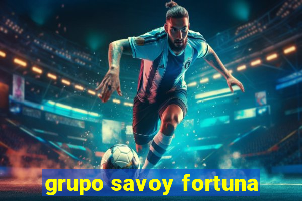 grupo savoy fortuna