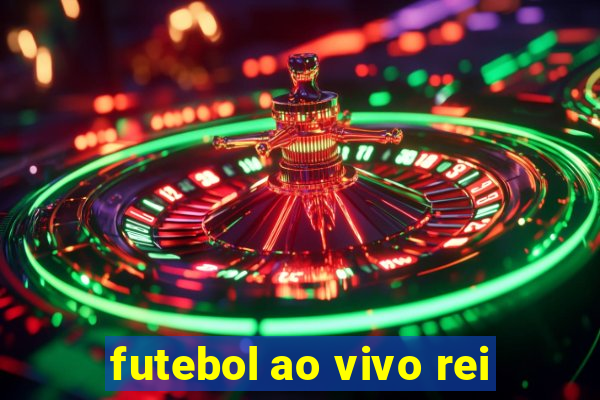 futebol ao vivo rei