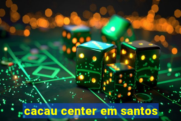 cacau center em santos