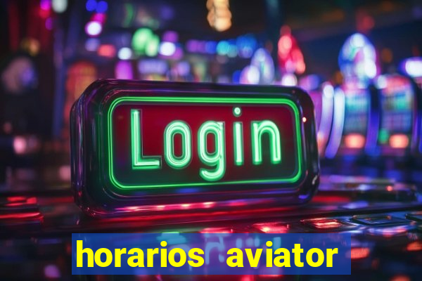 horarios aviator estrela bet