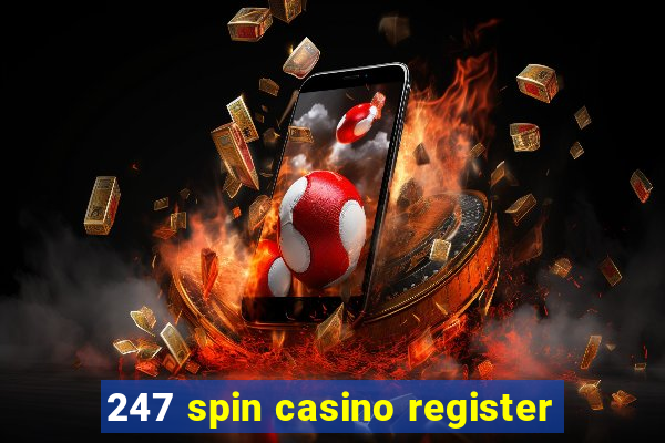 247 spin casino register