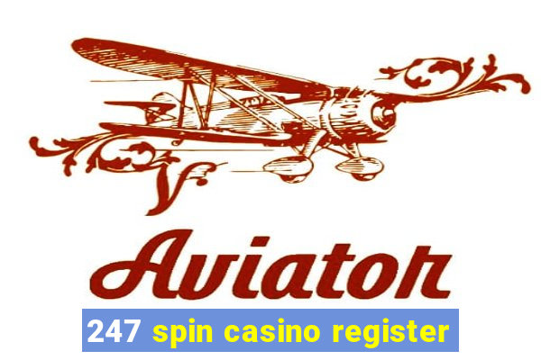 247 spin casino register