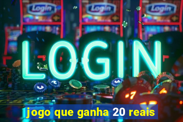 jogo que ganha 20 reais