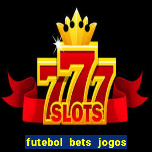 futebol bets jogos de hoje