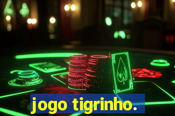 jogo tigrinho.