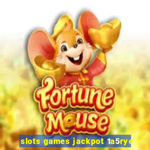 slots games jackpot 1a5rye