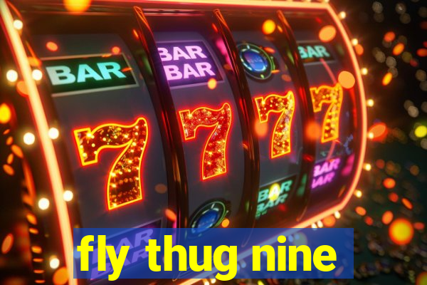 fly thug nine