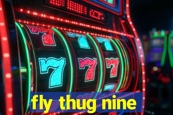 fly thug nine