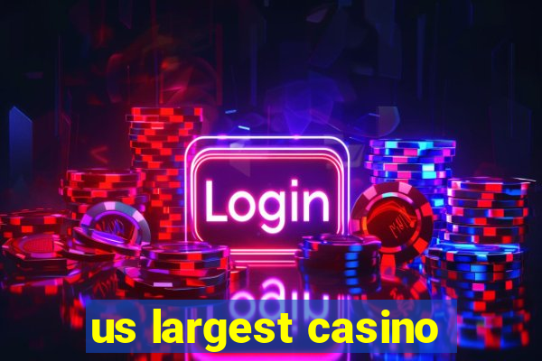 us largest casino