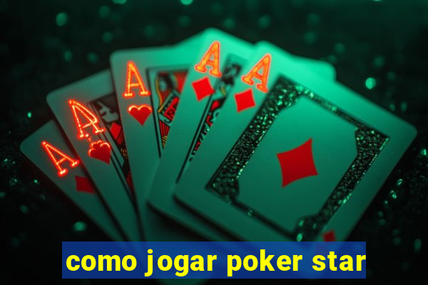 como jogar poker star