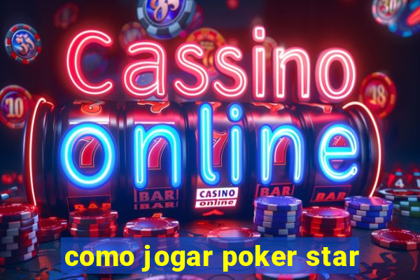 como jogar poker star