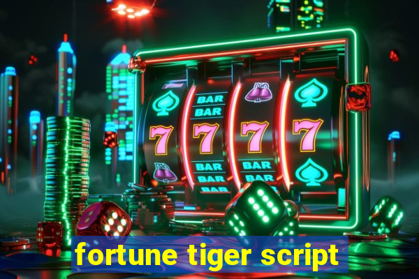 fortune tiger script