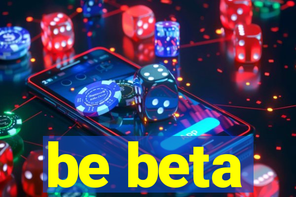 be beta