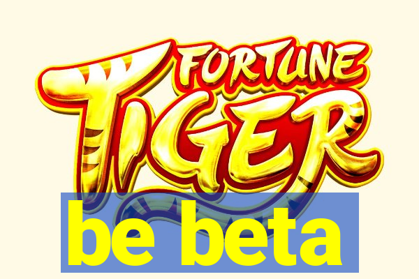 be beta