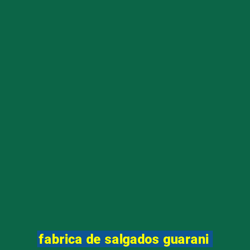 fabrica de salgados guarani