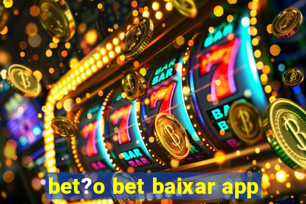 bet?o bet baixar app